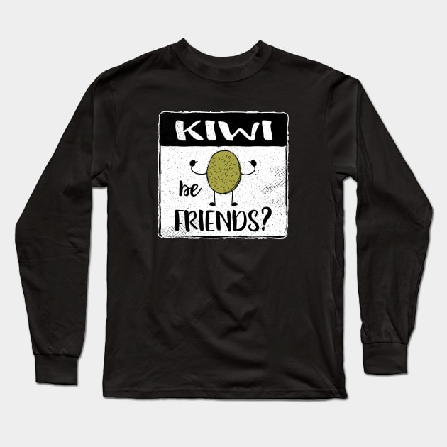 Kiwi Be Friends Fun Fruit Pun II Long Sleeve T-Shirt by atomguy